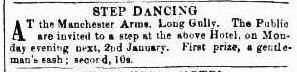 Step dancing at the Manchester Arms, Long Gully 1860. Advertising (1860, January 2). Bendigo Advertiser (Vic. : 1855 - 1918), p. 1. Retrieved September 25, 2016, from http://nla.gov.au/nla.news-article87940745